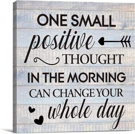 Inspirational Farmhouse Canvas Print Wall Art Decor One Small Positive Thought in the Morning Can Change Your Whole Day Sign Painting Plaque Rustic Home Decoration (8